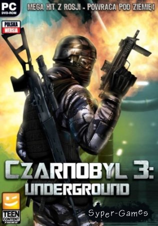  3:  / Chernobyl 3: Underground v.1.1.1 (2013/RUS/Repack  UnSlayeR)