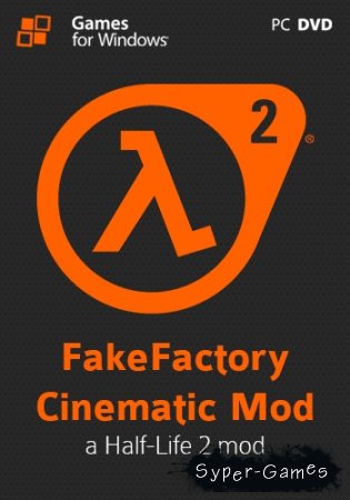 Half-Life 2: FakeFactory Cinematic Mod 13 Alpha 16 (2013/Rus/Eng/PC) RePack  Cliff99