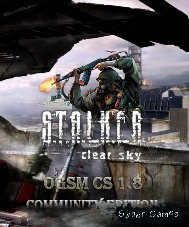 S.T.A.L.K.E.R.: Clear Sky - OGSM CS 1.8 CE compilation fixes (2016/RUS/RePack by SeregA-Lus)