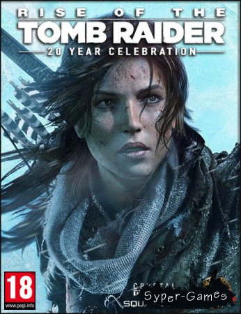 Rise of the Tomb Raider: 20 Year Celebration (2017/RUS/ENG/Steam-Rip by Fisher)