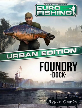 Euro Fishing: Foundry Dock (2017/RUS/ENG/RePack by xatab)