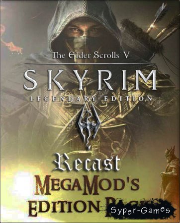 The Elder Scrolls V: Skyrim - Recast Legendary Edition (2017/RUS/Mod/RePack)