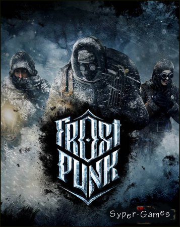 Frostpunk (2018/RUS/ENG/Multi/RePack by xatab)