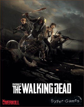 Overkill's The Walking Dead (2018/RUS/ENG/RePack by xatab)