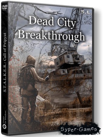 S.T.A.L.K.E.R.: Dead City Breakthrough (2019/RUS/RePack by SeregA-Lus)